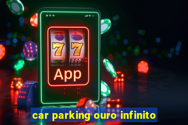 car parking ouro infinito